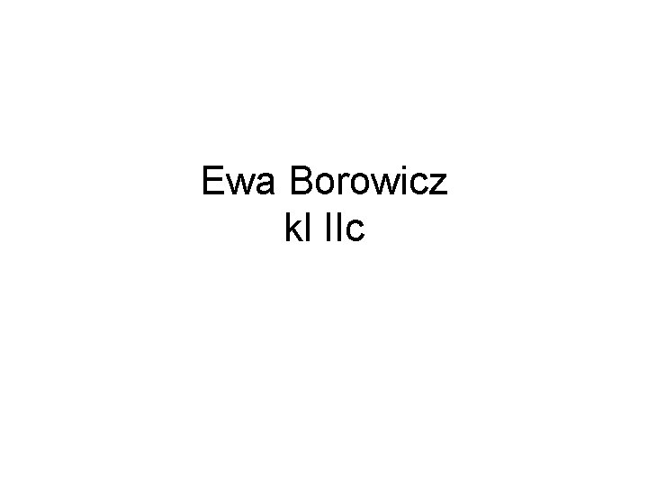 Ewa Borowicz kl IIc 