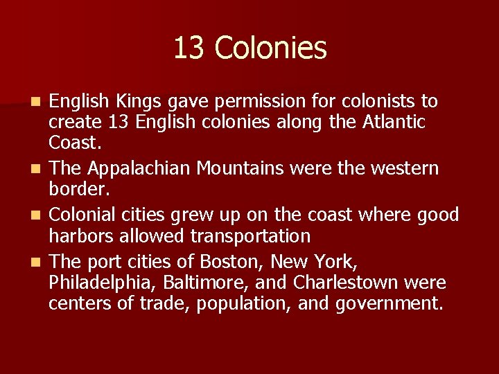 13 Colonies n n English Kings gave permission for colonists to create 13 English