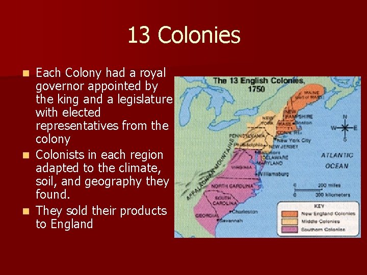 13 Colonies Each Colony had a royal governor appointed by the king and a