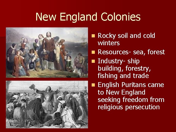 New England Colonies Rocky soil and cold winters n Resources- sea, forest n Industry-