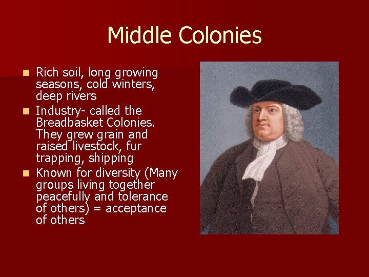 Middle Colonies Rich soil, long growing seasons, cold winters, deep rivers n Industry- called