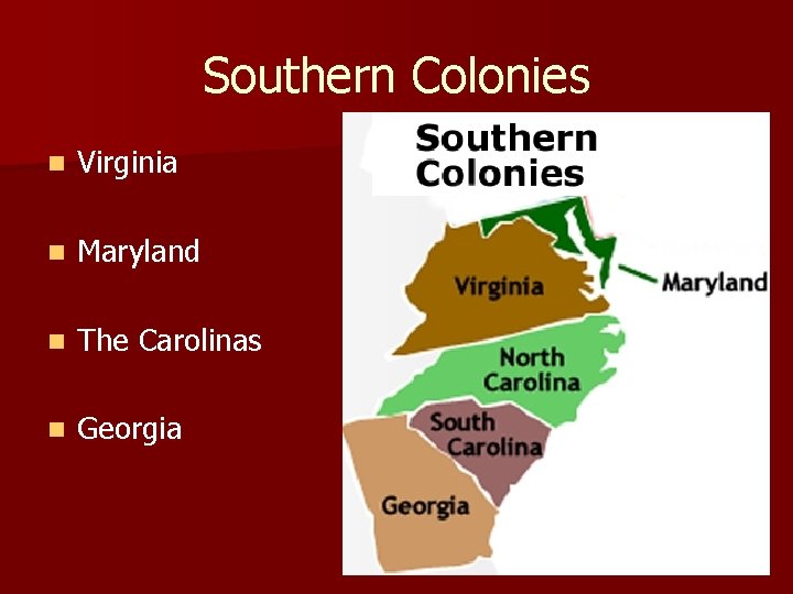 Southern Colonies n Virginia n Maryland n The Carolinas n Georgia 