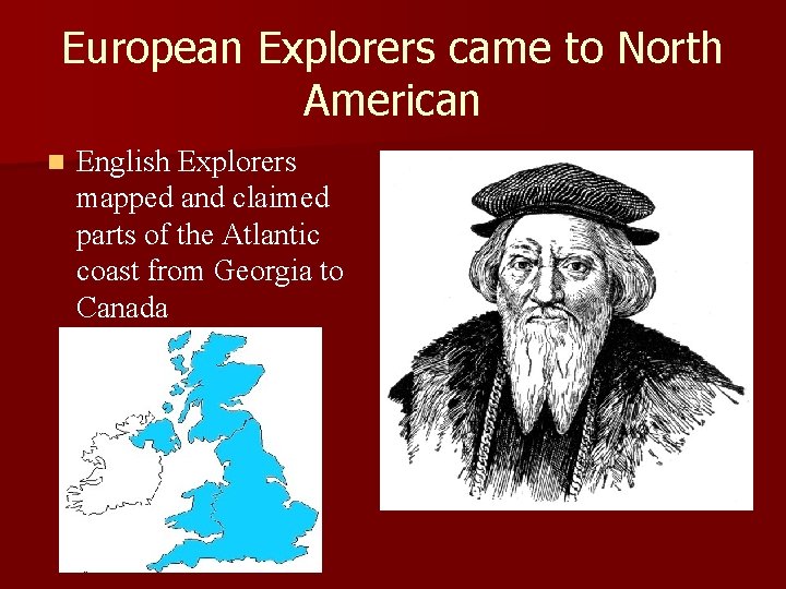 European Explorers came to North American n English Explorers mapped and claimed parts of