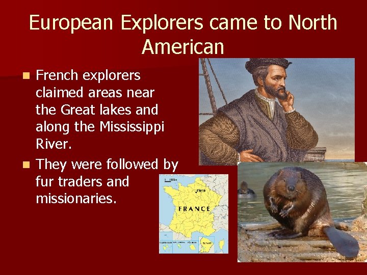 European Explorers came to North American French explorers claimed areas near the Great lakes