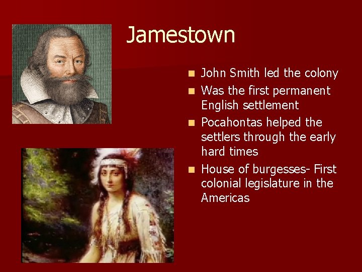Jamestown n n John Smith led the colony Was the first permanent English settlement