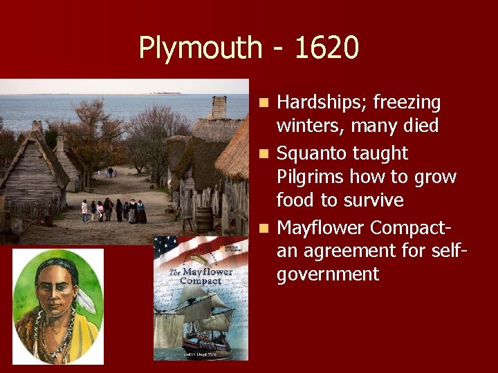 Plymouth - 1620 Hardships; freezing winters, many died n Squanto taught Pilgrims how to