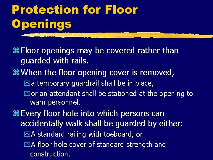 Protection for Floor Openings z Floor openings may be covered rather than guarded with
