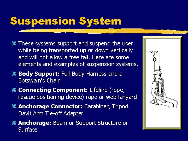 Suspension System z These systems support and suspend the user while being transported up