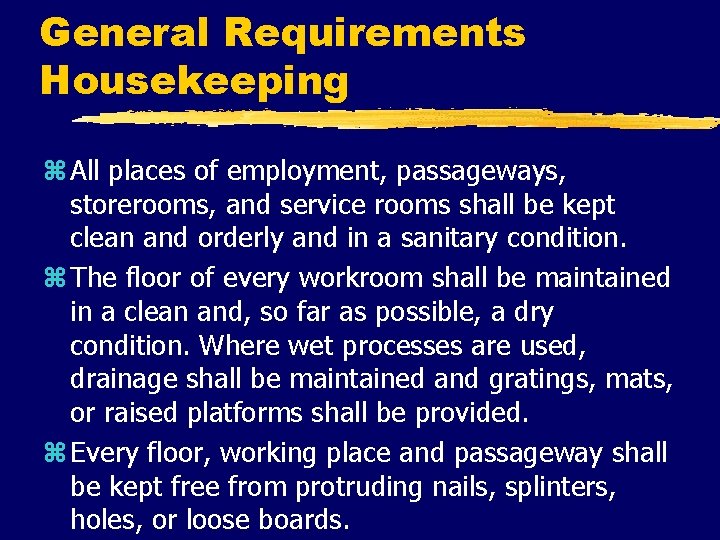 General Requirements Housekeeping z All places of employment, passageways, storerooms, and service rooms shall