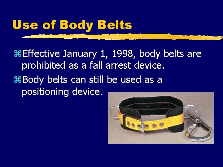 Use of Body Belts z. Effective January 1, 1998, body belts are prohibited as