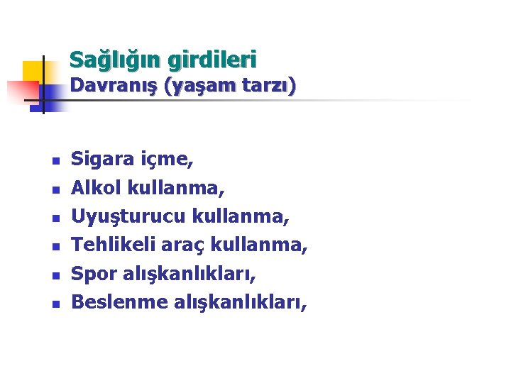 Sağlığın girdileri Davranış (yaşam tarzı) n n n Sigara içme, Alkol kullanma, Uyuşturucu kullanma,