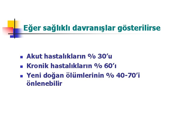 Eğer sağlıklı davranışlar gösterilirse n n n Akut hastalıkların % 30’u Kronik hastalıkların %