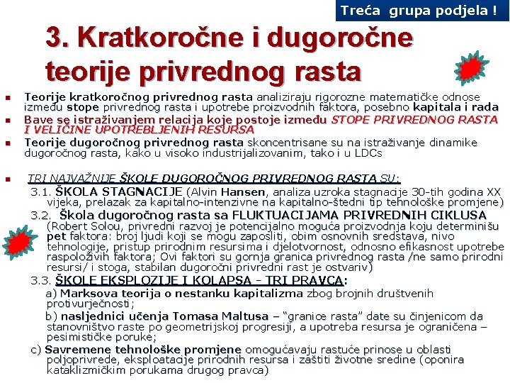 Treća grupa podjela ! 3. Kratkoročne i dugoročne teorije privrednog rasta n n Teorije