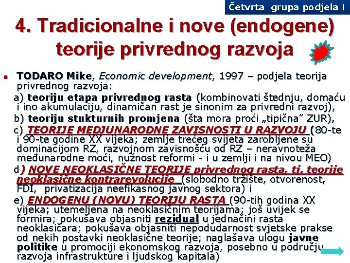 Četvrta grupa podjela ! 4. Tradicionalne i nove (endogene) teorije privrednog razvoja TODARO Mike,