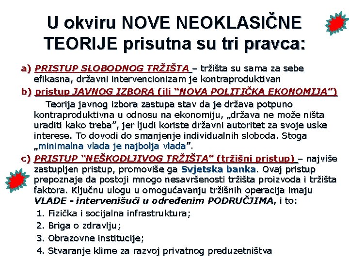 U okviru NOVE NEOKLASIČNE TEORIJE prisutna su tri pravca: a) PRISTUP SLOBODNOG TRŽIŠTA –