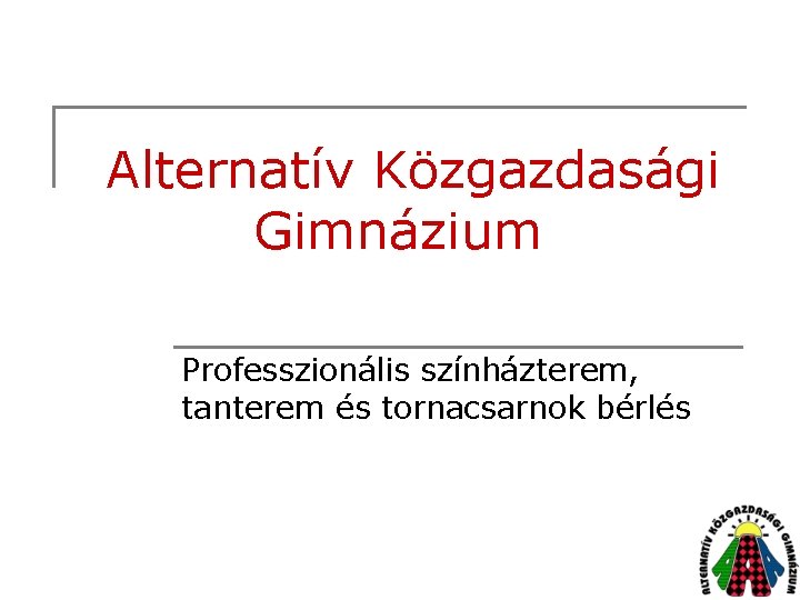 Alternatív Közgazdasági Gimnázium Professzionális színházterem, tanterem és tornacsarnok bérlés 