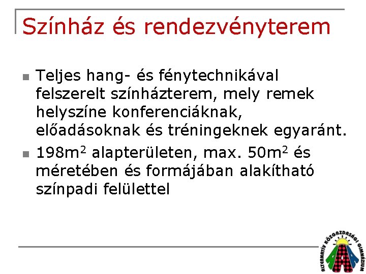 Színház és rendezvényterem n n Teljes hang- és fénytechnikával felszerelt színházterem, mely remek helyszíne