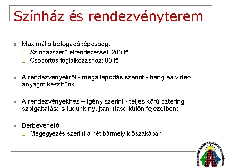 Színház és rendezvényterem n Maximális befogadóképesség: q Színházszerű elrendezéssel: 200 fő q Csoportos foglalkozáshoz: