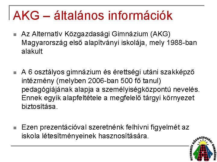 AKG – általános információk n Az Alternatív Közgazdasági Gimnázium (AKG) Magyarország első alapítványi iskolája,