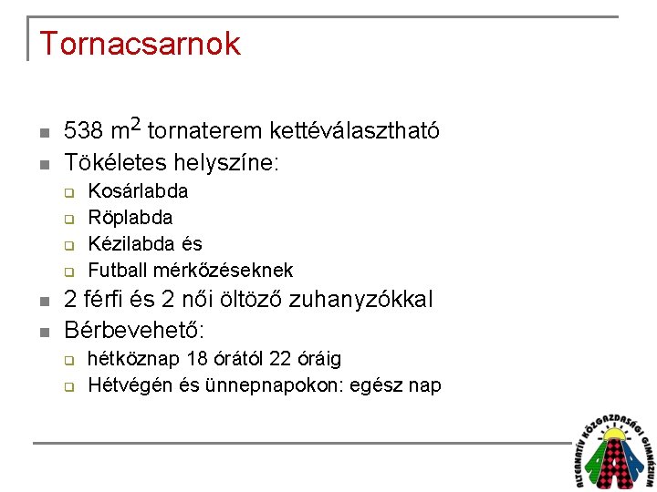 Tornacsarnok n n 538 m 2 tornaterem kettéválasztható Tökéletes helyszíne: q q n n