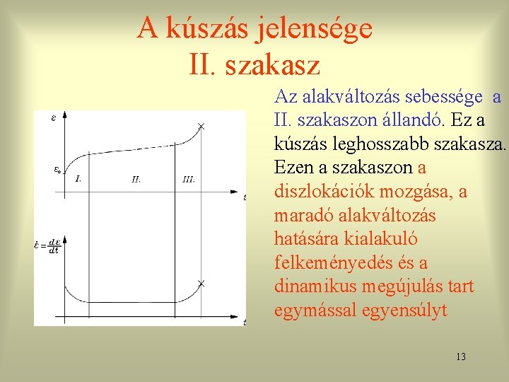 A kúszás jelensége II. szakasz Az alakváltozás sebessége a II. szakaszon állandó. Ez a