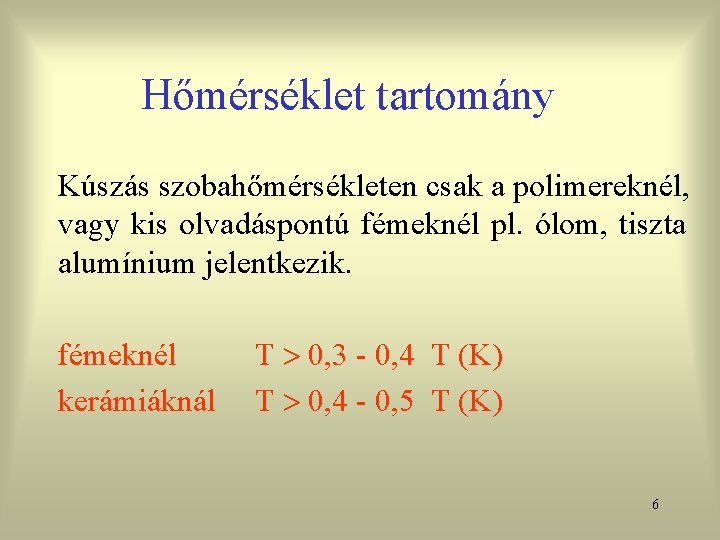 Hőmérséklet tartomány Kúszás szobahőmérsékleten csak a polimereknél, vagy kis olvadáspontú fémeknél pl. ólom, tiszta