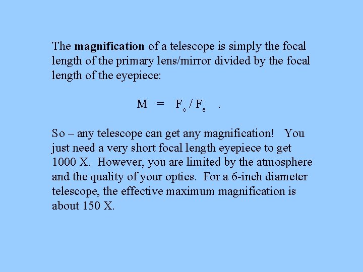 The magnification of a telescope is simply the focal length of the primary lens/mirror