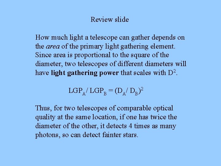 Review slide How much light a telescope can gather depends on the area of