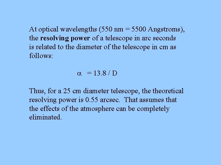 At optical wavelengths (550 nm = 5500 Angstroms), the resolving power of a telescope