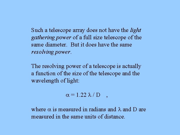 Such a telescope array does not have the light gathering power of a full