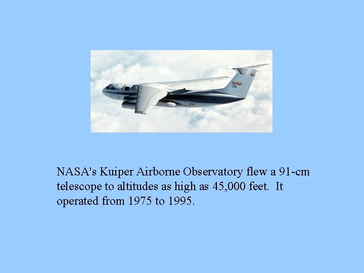 NASA's Kuiper Airborne Observatory flew a 91 -cm telescope to altitudes as high as