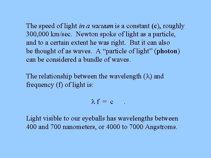 The speed of light in a vacuum is a constant (c), roughly 300, 000
