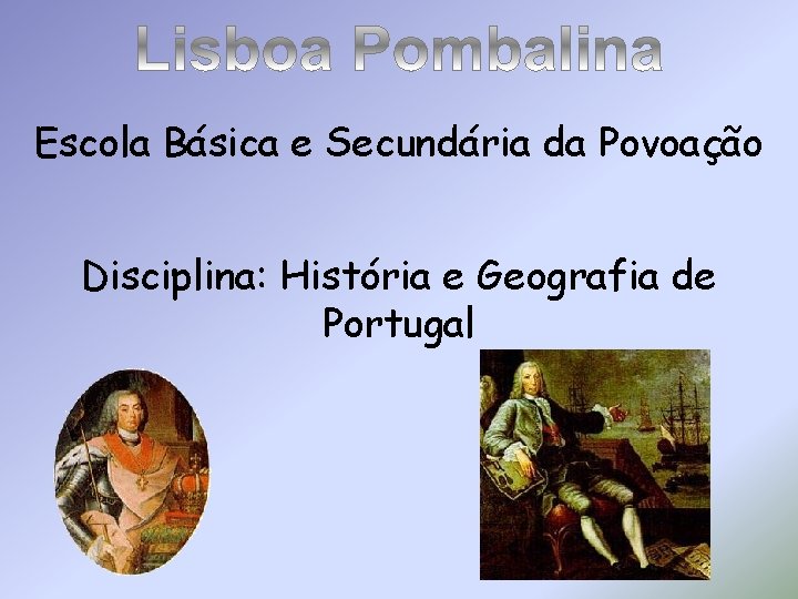 Escola Básica e Secundária da Povoação Disciplina: História e Geografia de Portugal 