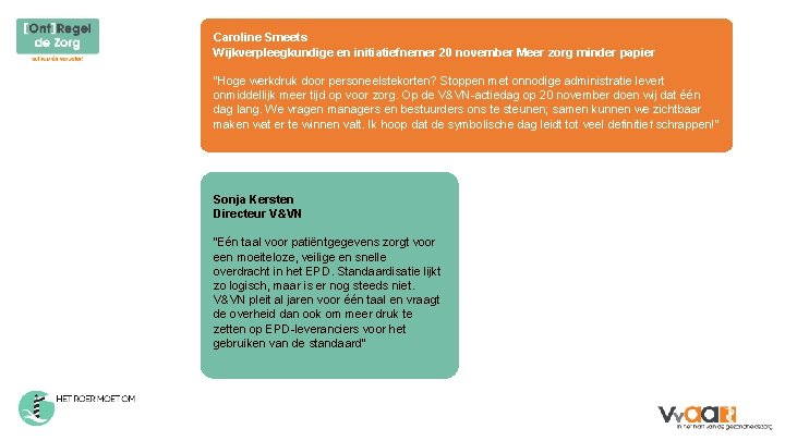 Caroline Smeets Wijkverpleegkundige en initiatiefnemer 20 november Meer zorg minder papier “Hoge werkdruk door