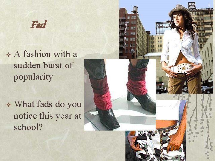 Fad v A fashion with a sudden burst of popularity v What fads do