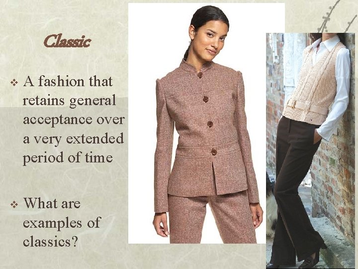 Classic v A fashion that retains general acceptance over a very extended period of