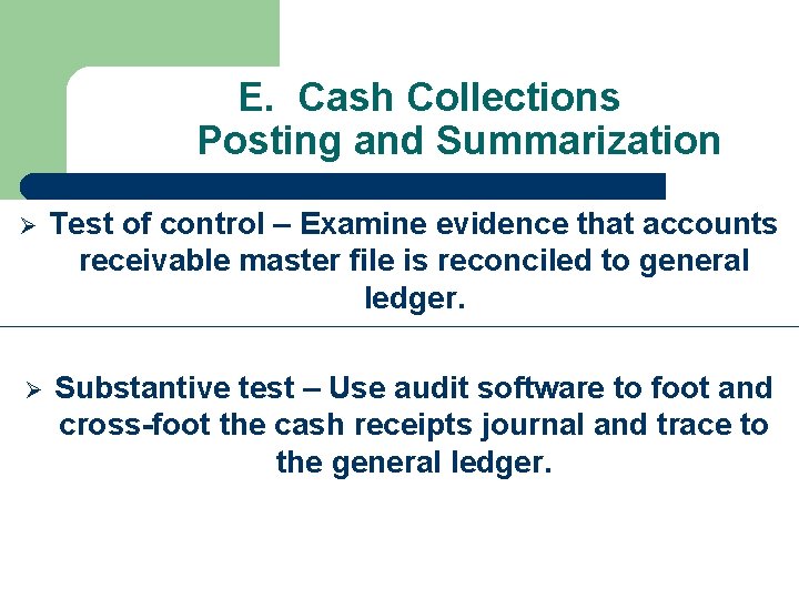 E. Cash Collections Posting and Summarization Ø Test of control – Examine evidence that