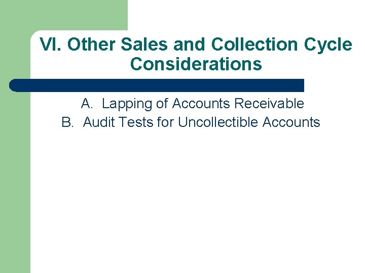 VI. Other Sales and Collection Cycle Considerations A. Lapping of Accounts Receivable B. Audit