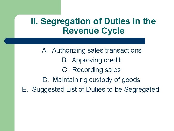 II. Segregation of Duties in the Revenue Cycle A. Authorizing sales transactions B. Approving
