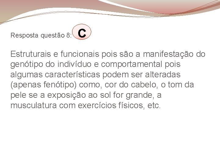 Resposta questão 8: C Estruturais e funcionais pois são a manifestação do genótipo do