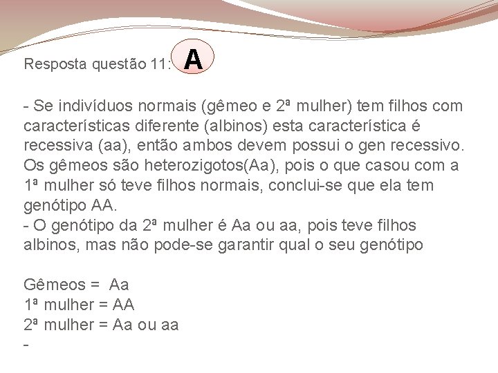 Resposta questão 11: A - Se indivíduos normais (gêmeo e 2ª mulher) tem filhos