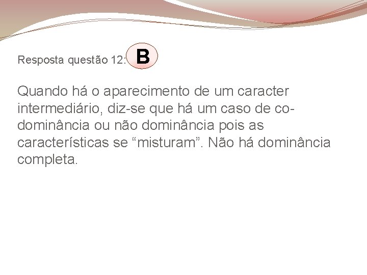 Resposta questão 12: B Quando há o aparecimento de um caracter intermediário, diz-se que