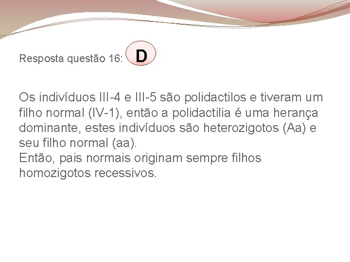 Resposta questão 16: D Os indivíduos III-4 e III-5 são polidactilos e tiveram um