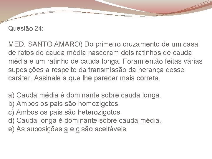 Questão 24: MED. SANTO AMARO) Do primeiro cruzamento de um casal de ratos de