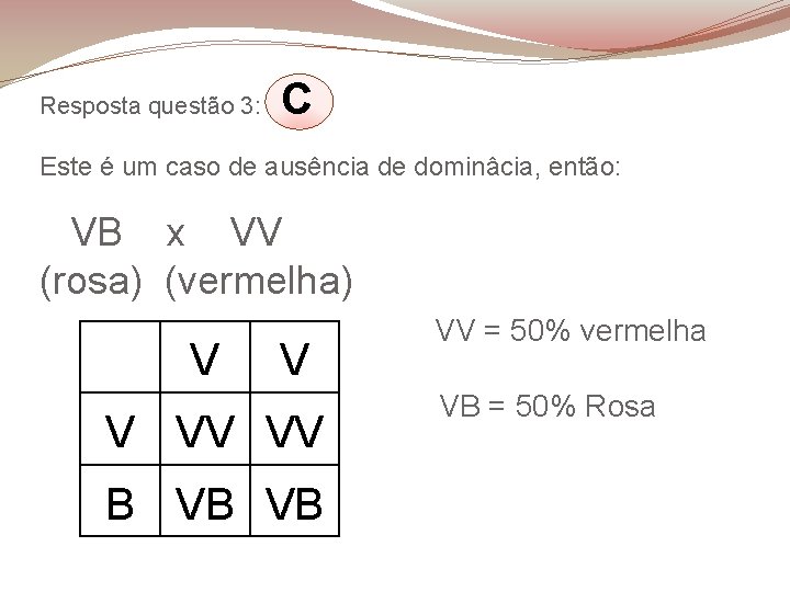 Resposta questão 3: C Este é um caso de ausência de dominâcia, então: VB