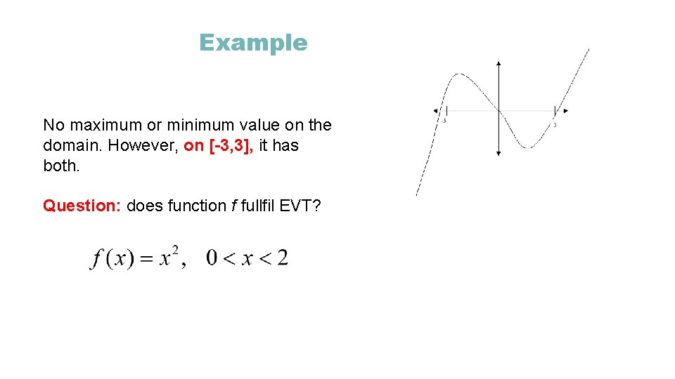 Example No maximum or minimum value on the domain. However, on [-3, 3], it