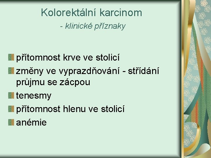 Kolorektální karcinom - klinické příznaky přítomnost krve ve stolicí změny ve vyprazdňování - střídání