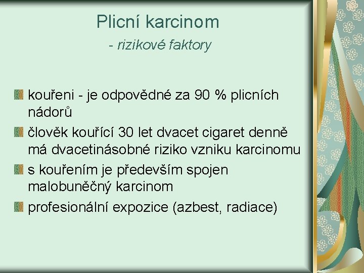 Plicní karcinom - rizikové faktory kouřeni - je odpovědné za 90 % plicních nádorů