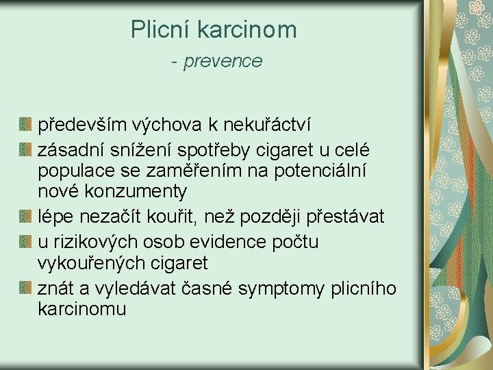 Plicní karcinom - prevence především výchova k nekuřáctví zásadní snížení spotřeby cigaret u celé