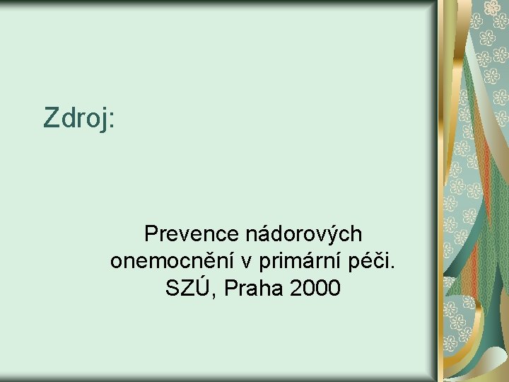 Zdroj: Prevence nádorových onemocnění v primární péči. SZÚ, Praha 2000 